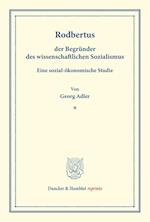 Rodbertus, Der Begrunder Des Wissenschaftlichen Sozialismus. Eine Sozial-Okonomische Studie