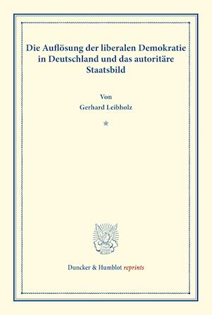 Die Auflösung der liberalen Demokratie in Deutschland und das autoritäre Staatsbild.