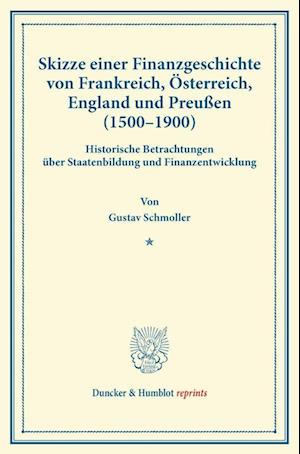 Skizze einer Finanzgeschichte von Frankreich, Österreich, England und Preußen (1500-1900).