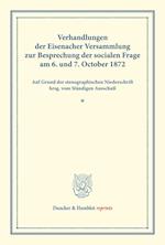 Verhandlungen der Eisenacher Versammlung zur Besprechung der socialen Frage am 6. und 7. October 1872.