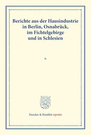 Berichte aus der Hausindustrie in Berlin, Osnabrück, im Fichtelgebirge und in Schlesien.