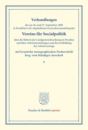 Verhandlungen der am 26. und 27. September 1890 in Frankfurt a.M. abgehaltenen Generalversammlung des Vereins für Socialpolitik über die Reform der Landgemeindeordnung in Preußen