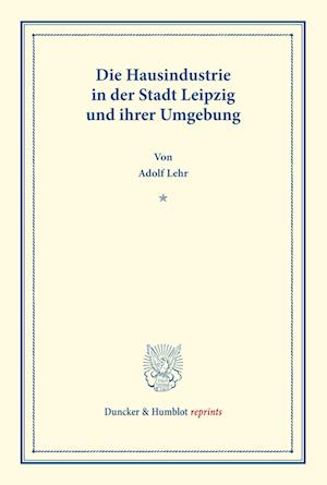 Die Hausindustrie in der Stadt Leipzig und ihrer Umgebung.