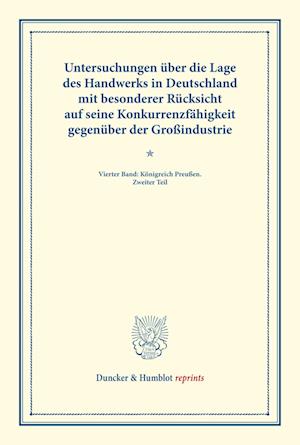 Untersuchungen über die Lage des Handwerks in Deutschland mit besonderer Rücksicht auf seine Konkurrenzfähigkeit gegenüber der Großindustrie.