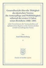 Generalbericht über die Thätigkeit des deutschen Vereins für Armenpflege und Wohlthätigkeit während der ersten 15 Jahre seines Bestehens 1880¿1895