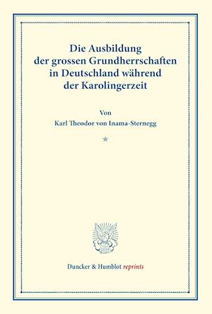 Die Ausbildung der grossen Grundherrschaften in Deutschland während der Karolingerzeit.