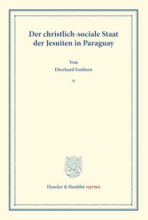 Der christlich-sociale Staat der Jesuiten in Paraguay.