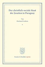 Der christlich-sociale Staat der Jesuiten in Paraguay.