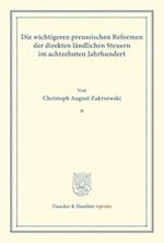 Die wichtigeren preussischen Reformen der direkten ländlichen Steuern im achtzehnten Jahrhundert.