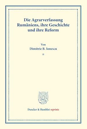 Die Agrarverfassung Rumäniens, ihre Geschichte und ihre Reform.