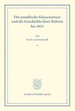 Die preußische Klassensteuer und die Geschichte ihrer Reform bis 1851.