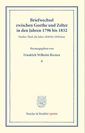 Briefwechsel zwischen Goethe und Zelter in den Jahren 1796 bis 1832.