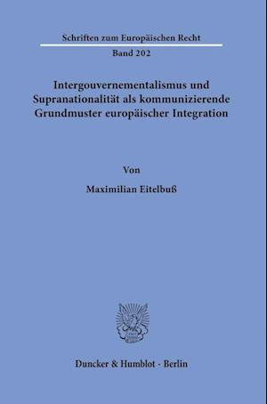 Intergouvernementalismus und Supranationalität als kommunizierende Grundmuster europäischer Integration.