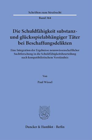 Die Schuldfähigkeit substanz- und glücksspielabhängiger Täter bei Beschaffungsdelikten.