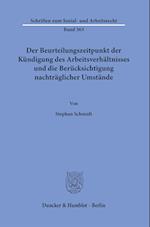 Der Beurteilungszeitpunkt der Kündigung des Arbeitsverhältnisses und die Berücksichtigung nachträglicher Umstände