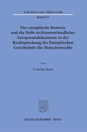 Der europäische Konsens und die Rolle rechtsunverbindlicher Europaratsdokumente in der Rechtsprechung des Europäischen Gerichtshofs für Menschenrechte.