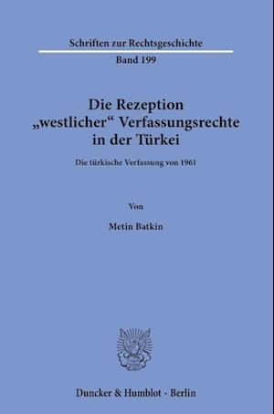 Die Rezeption »westlicher« Verfassungsrechte in der Türkei.