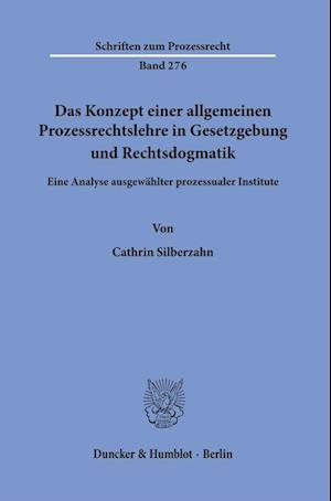 Das Konzept einer allgemeinen Prozessrechtslehre in Gesetzgebung und Rechtsdogmatik.