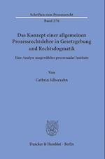 Das Konzept einer allgemeinen Prozessrechtslehre in Gesetzgebung und Rechtsdogmatik.