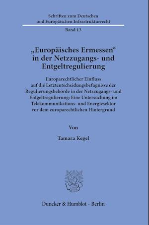 »Europäisches Ermessen« in der Netzzugangs- und Entgeltregulierung.