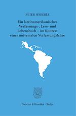 Ein lateinamerikanisches Verfassungs-, Lese- und Lebensbuch - im Kontext einer universalen Verfassungslehre.
