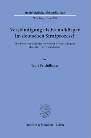 Verständigung als Fremdkörper im deutschen Strafprozess?