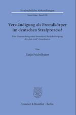 Verständigung als Fremdkörper im deutschen Strafprozess?