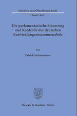 Die parlamentarische Steuerung und Kontrolle der deutschen Entwicklungszusammenarbeit.