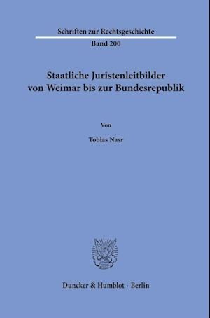 Staatliche Juristenleitbilder von Weimar bis zur Bundesrepublik.