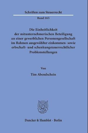 Die Einheitlichkeit der mitunternehmerischen Beteiligung an einer gewerblichen Personengesellschaft im Rahmen ausgewählter einkommen- sowie erbschaft- und schenkungsteuerrechtlicher Problemstellungen.