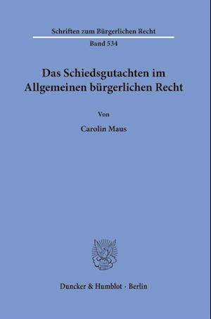 Das Schiedsgutachten im Allgemeinen bürgerlichen Recht.