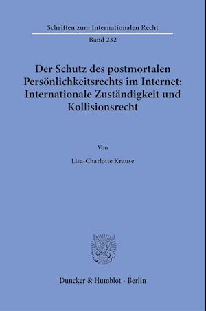 Der Schutz des postmortalen Persönlichkeitsrechts im Internet: Internationale Zuständigkeit und Kollisionsrecht.