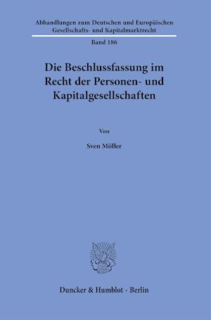 Die Beschlussfassung im Recht der Personen- und Kapitalgesellschaften.