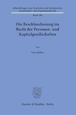 Die Beschlussfassung im Recht der Personen- und Kapitalgesellschaften.