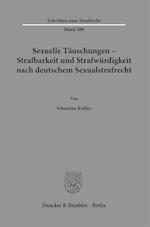 Sexuelle Täuschungen - Strafbarkeit und Strafwürdigkeit nach deutschem Sexualstrafrecht.