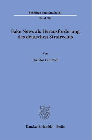 Fake News als Herausforderung des deutschen Strafrechts