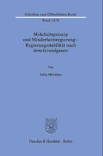 Mehrheitsprinzip und Minderheitsregierung - Regierungsstabilität nach dem Grundgesetz.