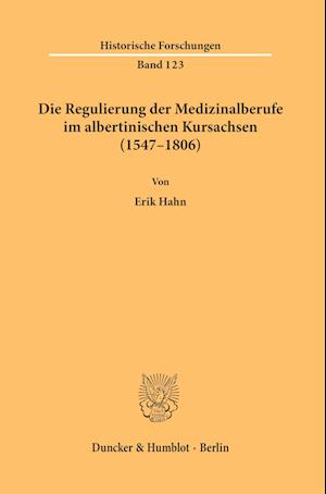Die Regulierung der Medizinalberufe im albertinischen Kursachsen (1547-1806).