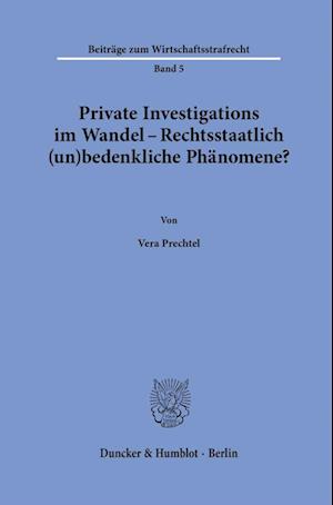 Private Investigations im Wandel - Rechtsstaatlich (un)bedenkliche Phänomene?