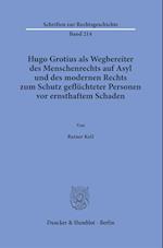 Hugo Grotius als Wegbereiter des Menschenrechts auf Asyl und des modernen Rechts zum Schutz geflüchteter Personen vor ernsthaftem Schaden.