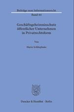 Geschäftsgeheimnisschutz öffentlicher Unternehmen in Privatrechtsform.