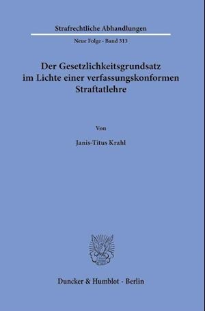 Der Gesetzlichkeitsgrundsatz im Lichte einer verfassungskonformen Straftatlehre.