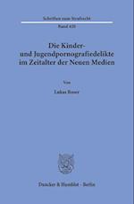 Die Kinder- und Jugendpornografiedelikte im Zeitalter der Neuen Medien.