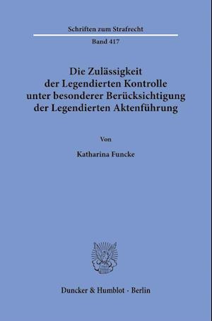 Die Zulässigkeit der Legendierten Kontrolle unter besonderer Berücksichtigung der Legendierten Aktenführung.