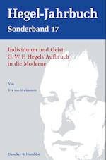 Individuum und Geist: G.W.F. Hegels Aufbruch in die Moderne.