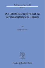 Die Selbstbelastungsfreiheit bei der Bekämpfung des Dopings.