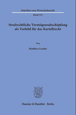 Strafrechtliche Vermögensabschöpfung als Vorbild für das Kartellrecht.