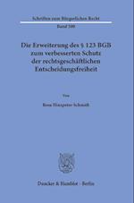 Die Erweiterung des § 123 BGB zum verbesserten Schutz der rechtsgeschäftlichen Entscheidungsfreiheit