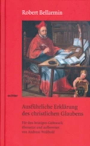 Ausführliche Erklärung des christlichen Glaubens