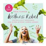 Wellness Rebel. Diätbullshit erkennen und Essen wieder lieben lernen